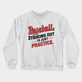 Baseball Where Striking Out Is Just Practice Crewneck Sweatshirt